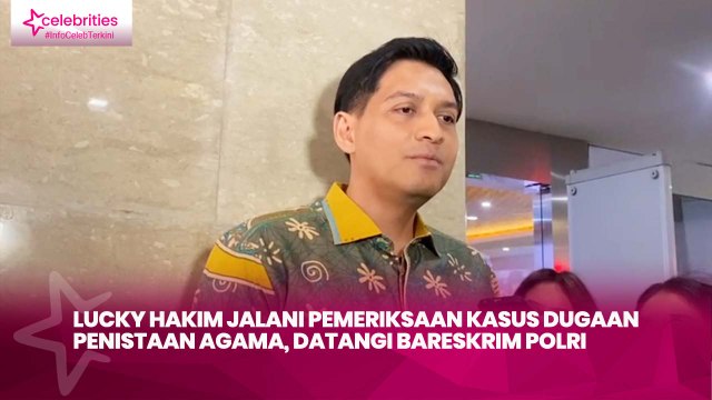 Lucky Hakim Jalani Pemeriksaan Kasus Dugaan Penistaan Agama, Datangi Bareskrim Polri