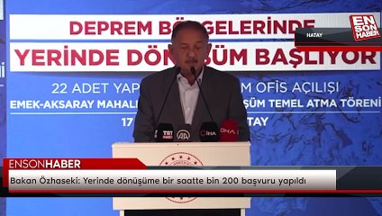 Bakan Özhaseki: Yerinde dönüşüme bir saatte bin 200 başvuru yapıldı