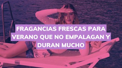 FRAGANCIAS FRESCAS PARA VERANO QUE NO EMPALAGAN Y DURAN MUCHO