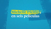Michelle Pfeiffer, en seis películas