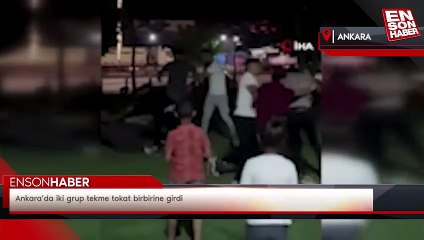 Ankara’da iki grup tekme tokat birbirine girdi