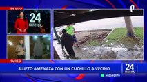 Surco: sujeto amenaza con cuchillo a vecino