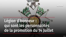 Légion d’honneur : qui sont les personnalités de la promotion du 14 Juillet