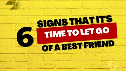 6 Signs That it's Time to Let Go of a Best Friend