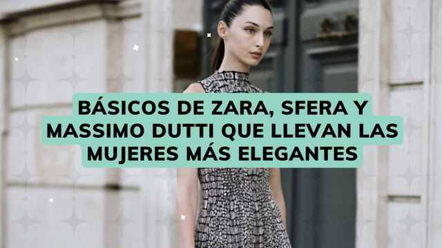 BÁSICOS DE ZARA, SFERA Y MASSIMO DUTTI QUE LLEVAN LAS MUJERES MÁS ELEGANTES