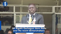 DP Rigathi Gachagua slams Raila over the recent demonstrations