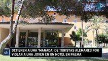 Detienen a una ‘manada’ de turistas alemanes por violar a una joven en un hotel en Palma