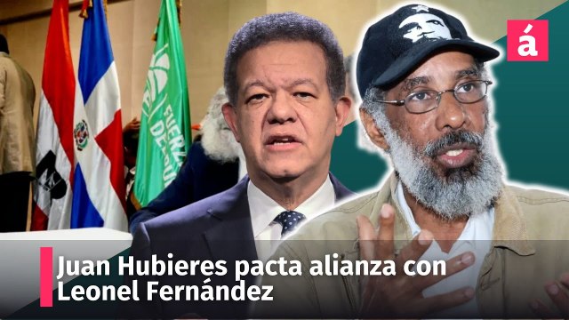 Juan Hubieres pacta alianza con Leonel Fernández