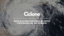 Ciclone Extratropical: registros mostram força do vento e destruição no Sul do Brasil