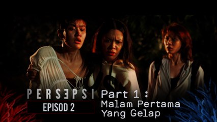 Malam Pertama Yang Gelap | PERSEPSI - EPISOD 2 | PART 1