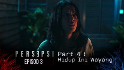 HIDUP INI WAYANG | PERSEPSI - EPISOD 3 | PART 4