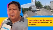 Incontrolable ola de robos en fraccionamiento Villa Rica de Veracruz