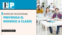 Antes de vacacionar, prevenga el regreso a clases