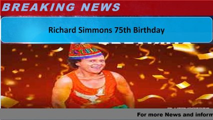 Richard Simmons 75th Birthday