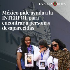 México pide ayuda a la INTERPOL para encontrar a personas desaparecidas