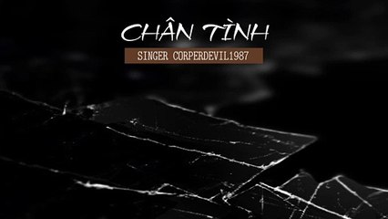 Chân tình (Singer Corperdevil1987) Full HD
