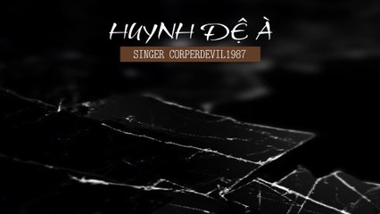 Huynh đệ à  (Singer Corperdevil1987) Full HD