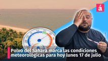 Polvo del Sahara marca las condiciones del clima para hoy lunes