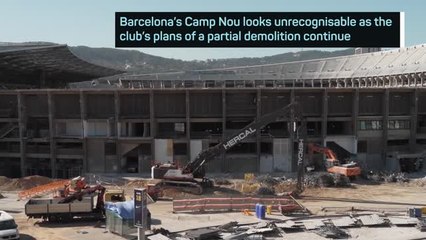 Camp Nou unrecognisable as demolitions continue