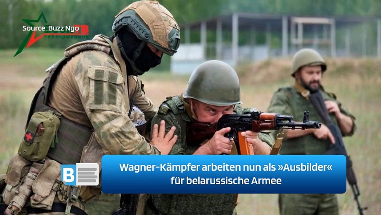 Wagner-Kämpfer arbeiten nun als »Ausbilder« für belarussische Armee