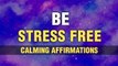 Calming Affirmations for Sleep | BE STRESS-FREE | Anxiety Relief Affirmations | Manifest