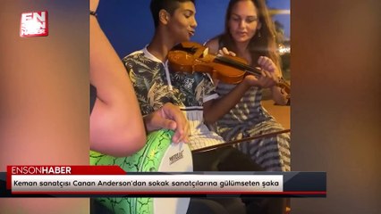Keman sanatçısı Canan Anderson'dan sokak sanatçılarına gülümseten şaka