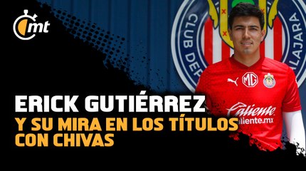 Erick Gutiérrez y su mira en los títulos con Chivas