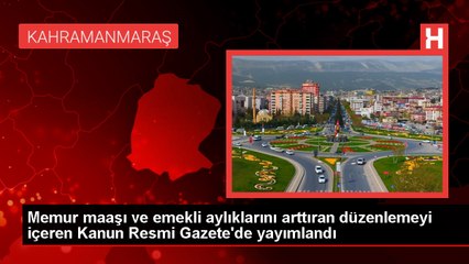 Memur maaşı ve emekli aylıklarını arttıran düzenlemeyi içeren Kanun Resmi Gazete'de yayımlandı