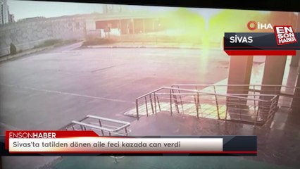 Sivas'ta tatilden dönen aile feci kazada can verdi