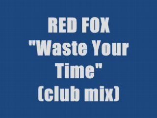 RED FOX - WASTE YOUR TIME (maxi version)