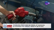 Posibleng price hike ng diesel at gasolina sa susunod na linggo, nasa P1.80-P2.20/L | GMA Integrated News Bulletin