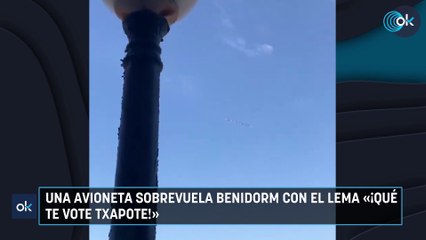 Una avioneta sobrevuela Benidorm con el lema «¡Qué te vote Txapote!»