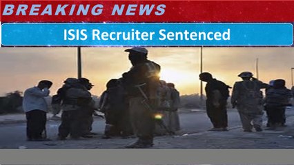 ISIS Recruiter Sentenced