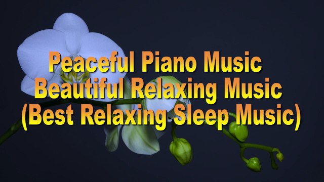 PEACEFUL PIANO MUSIC • BEAUTIFUL RELAXING MUSIC • (BEST RELAXING SLEEP MUSIC) #Sweety My Heart – Asher Fulero
