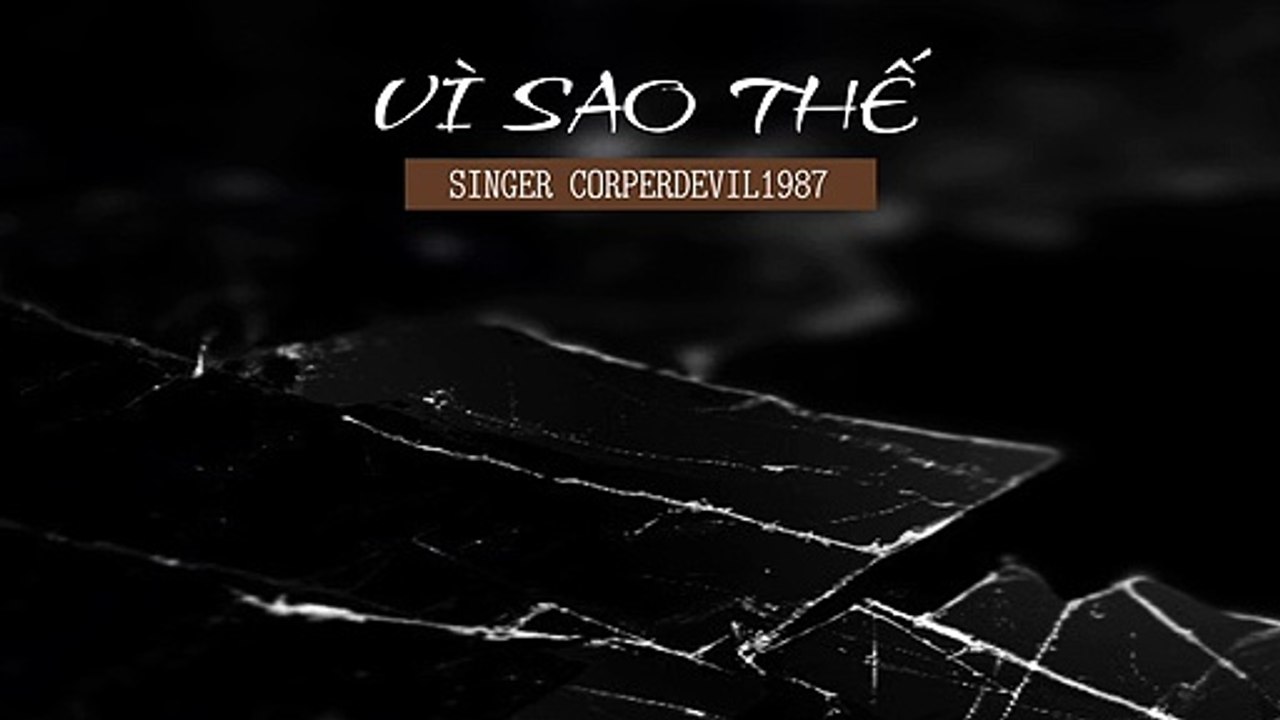 Vì sao thế (Singer Corperdevil1987) Full HD