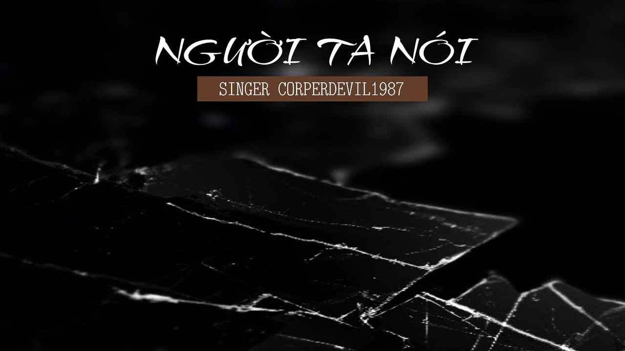 Người ta nói (Singer Corperdevil1987) Full HD