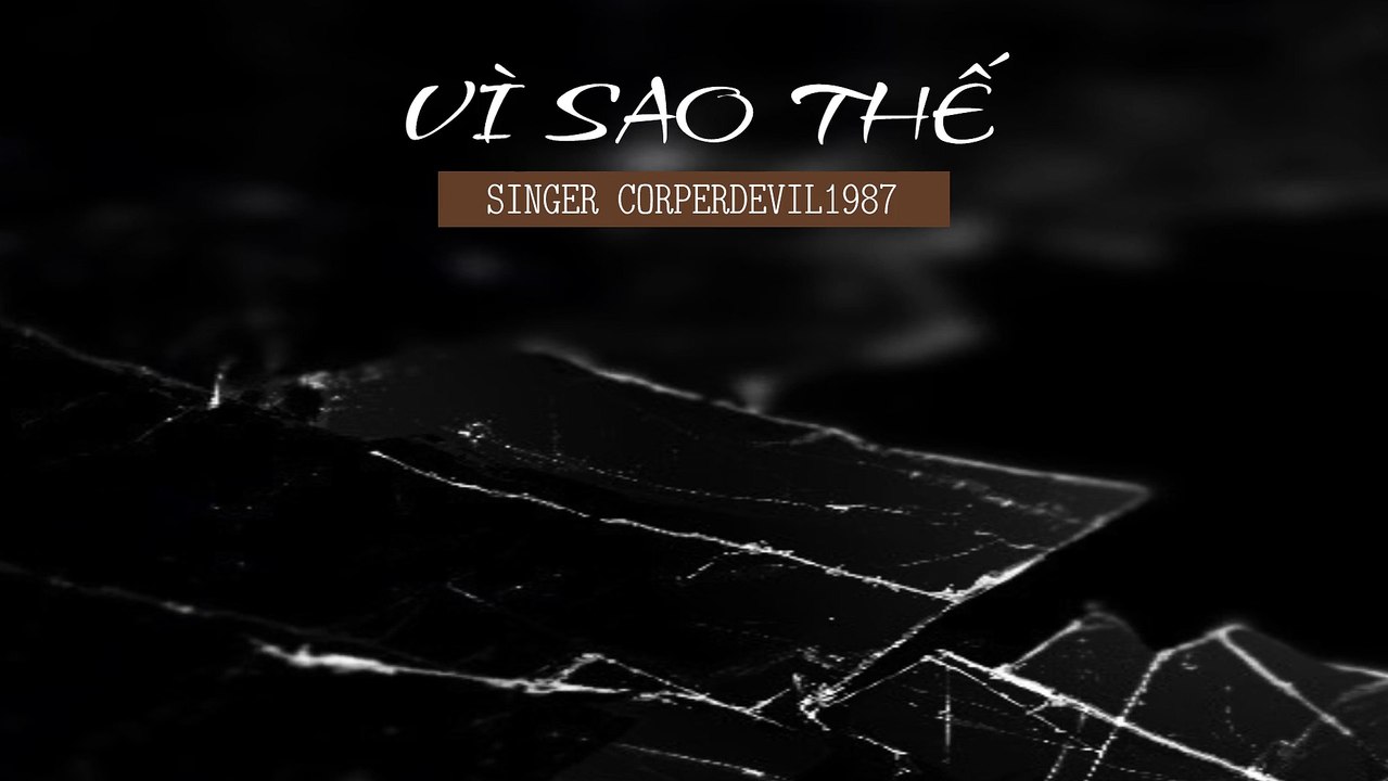 Vì sao thế (Singer Corperdevil1987) Full HD
