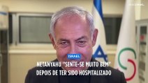 Netanyahu hospitalizado de emergência, mas encontra-se em 