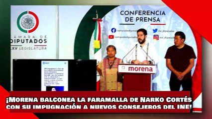 Tải video: ¡VEAN! ¡Morena balconea la faramalla de Narko Cortés con su impugnación a nuevos consejeros del INE!