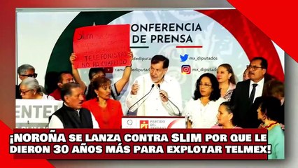 ¡VEAN! ¡Noroña se lanza contra Slim por que le aprobaron 30 años mas para explotar a TELMEX!