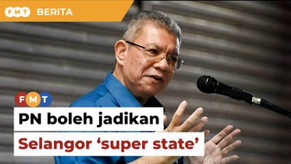 PN boleh jadikan Selangor ‘super state’, kata Saifuddin