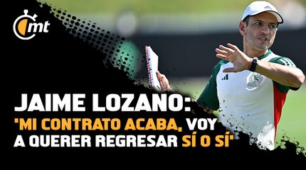 Jaime Lozano sobre el Tri: 'Mi contrato acaba, voy a querer regresar sí o sí'