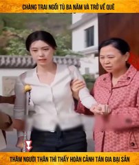 Chàng trai ngồi tù ba năm và trở về quê thăm người thân thì thấy hoàn cảnh tán gia bại sản