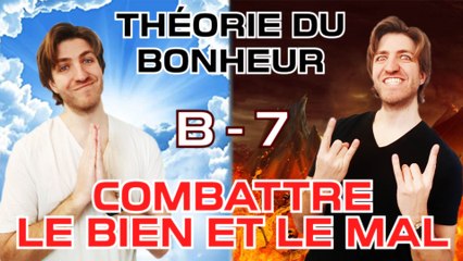 Combattre le bien et le mal - Théorie du Bonheur - Bonus 7