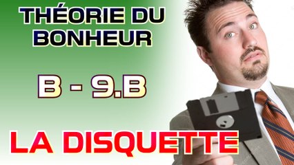 La disquette - Théorie du Bonheur  - Bonus 9.b