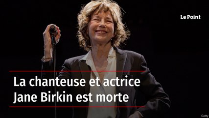 La chanteuse et actrice Jane Birkin est morte