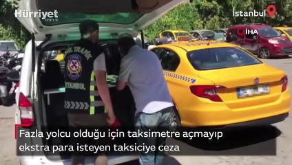 Fazla yolcu olduğu için taksimetre açmayıp ekstra para isteyen taksiciye ceza
