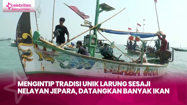Mengintip Tradisi Unik Larung Sesaji Nelayan Jepara, Datangkan Banyak Ikan