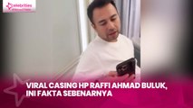 Viral Casing HP Raffi Ahmad Buluk, Ini Fakta Sebenarnya