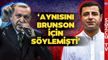 Selahattin Demirtaş’a Rahip Brunson Benzetmesi! ‘Erdoğan Aynısını Brunson İçin Söylemişti’